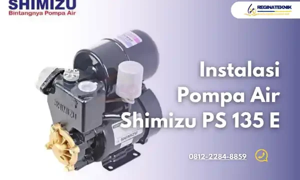 Instalasi Pompa Air Shimizu PS 135 E Profesional dan Terpercaya