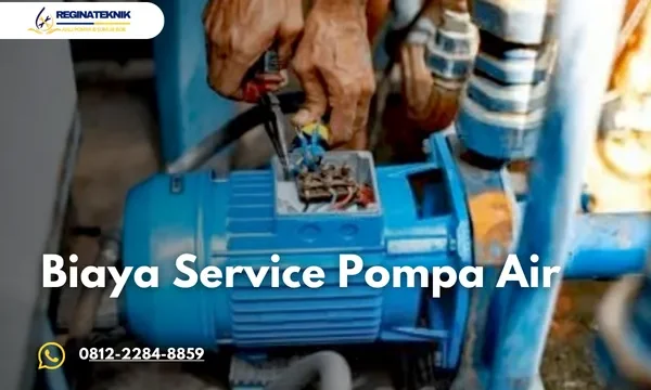 Biaya Service Pompa Air Berapa? Ini Rincian Harga Terbarunya
