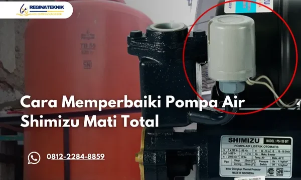 Cara Memperbaiki Pompa Air Shimizu Mati Total