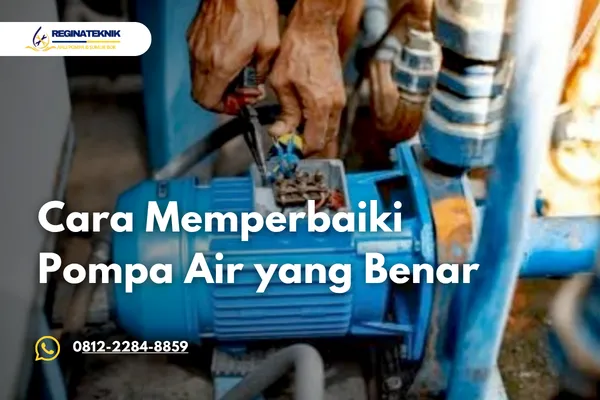 Cara Memperbaiki Pompa Air yang Benar Agar Tidak Cepat Rusak Lagi