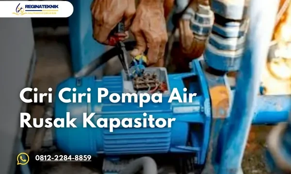 Ciri Ciri Pompa Air Rusak Kapasitor dan Cara Mengatasinya Sebelum Tambah Parah