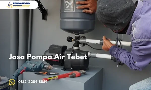 Jasa Pompa Air Tebet Terdekat Bergaransi dan Siap Panggilan Cepat