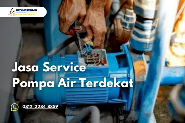 Jasa Service Pompa Air Terdekat Bergaransi Cepat Regina Teknik