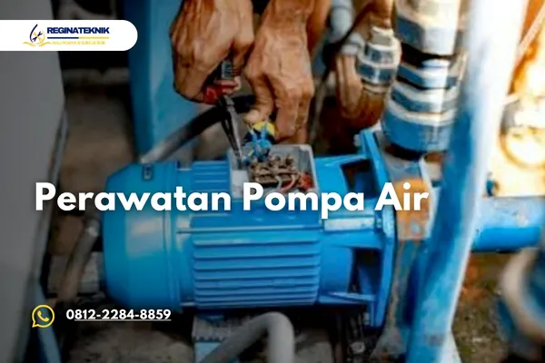 Perawatan Pompa Air yang Benar Agar Awet dan Tidak Mudah Rusak