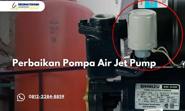 Perbaikan Pompa Air Jet Pump Bergaransi dari Regina Teknik