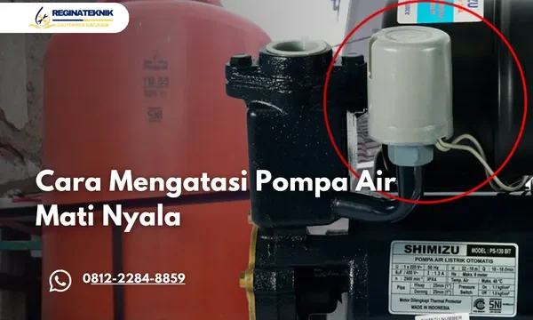Pompa Air Mati Nyala Ini Penyebab dan Cara Mengatasinya Secara Tepat