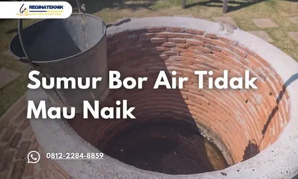 Sumur Bor Air Tidak Mau Naik Ini Penyebab dan Cara Mengatasinya dengan Tepat