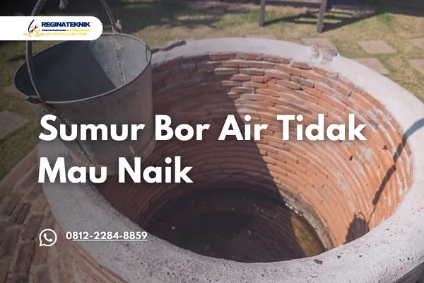 Sumur Bor Air Tidak Mau Naik Ini Penyebab dan Cara Mengatasinya dengan Tepat