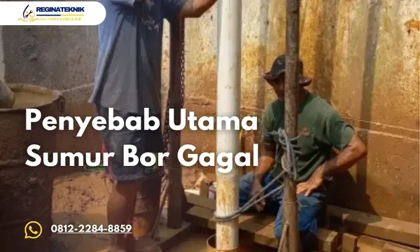 Sumur Bor Gagal Ini Penyebab Utama dan Cara Mengatasinya