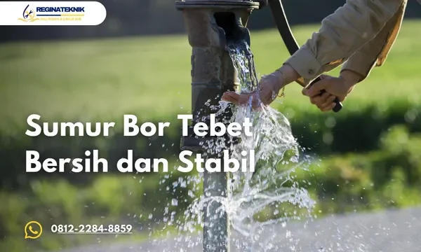 Sumur Bor Tebet Bergaransi Solusi Air Bersih Stabil