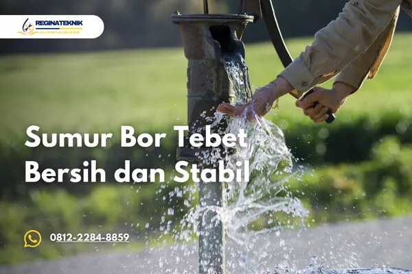 Sumur Bor Tebet Bergaransi Solusi Air Bersih Stabil