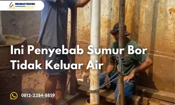 Sumur Bor Tidak Keluar Air Ini Penyebab dan Cara Mengatasinya