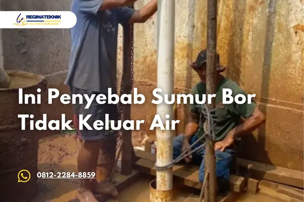 Sumur Bor Tidak Keluar Air Ini Penyebab dan Cara Mengatasinya
