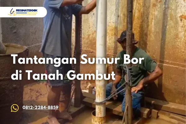 Sumur Bor di Tanah Gambut Ini Tantangan dan Solusi Agar Air Tetap Didapat