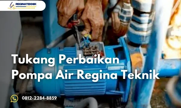 Tukang Perbaikan Pompa Air Profesional dan Bergaransi dari Regina Teknik