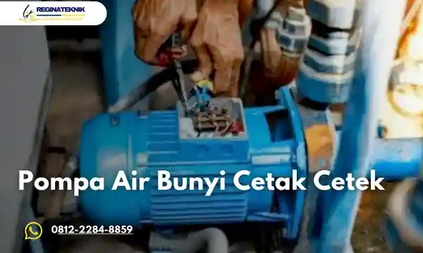 Pompa Air Bunyi Cetak Cetek, Ini Penyebabnya dan Cara Mengatasinya