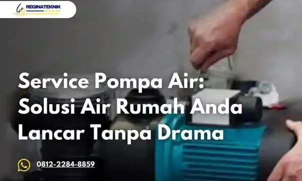 Service Pompa Air: Solusi Air Rumah Anda Lancar Tanpa Drama