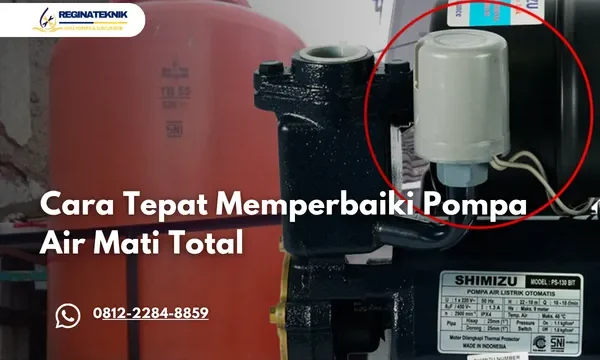 Cara Tepat Memperbaiki Pompa Air Mati Total
