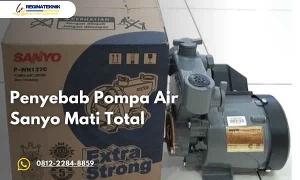 Penyebab Pompa Air Sanyo Mati Total dan Cara Mengatasinya