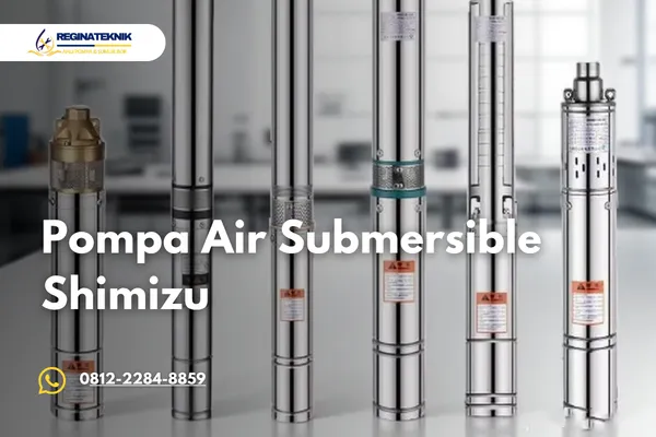 Pompa Air Submersible Shimizu Solusi Sumur Dalam